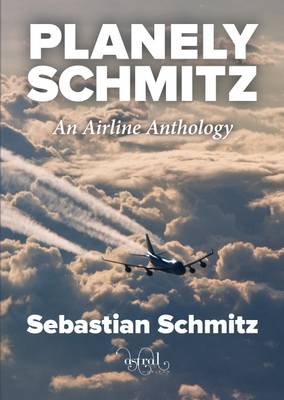 Planely Schmitz: An Airline Anthology - Schmitz, Sebastian