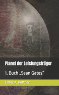 Planet der Leistungstr?ger: 1. Buch "Sean Gates"