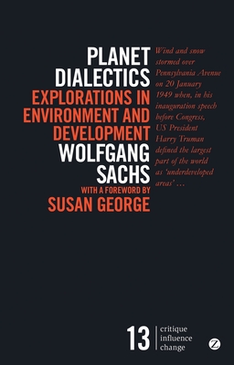 Planet Dialectics: Explorations in Environment and Development - Sachs, Wolfgang, and George, Susan (Foreword by)