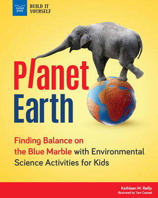 Planet Earth: Finding Balance on the Blue Marble with Environmental Science Activities for Kids - Reilly, Kathleen M
