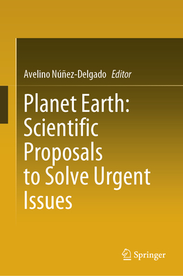 Planet Earth: Scientific Proposals to Solve Urgent Issues - Nez-Delgado, Avelino (Editor)