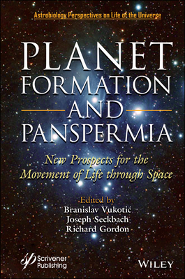 Planet Formation and Panspermia: New Prospects for the Movement of Life Through Space - Vukotic, Branislav (Editor), and Seckbach, Joseph (Editor), and Gordon, Richard (Editor)