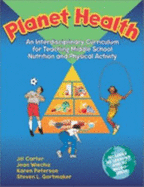Planet Health: An Interdisciplinary Currivulum for Teaching Middle School Nutrition and Physical Activity - Wiecha, Jean, and Peterson, Karen E, and Carter, Jill