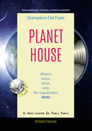 Planet House: Where, when, what, why. Ma soprattutto: WHO