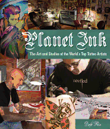 Planet Ink: The Art and Studios of the World's Top Tattoo Artists