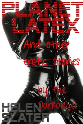 Planet Latex: And Other Erotic Stories - Slater, Helen