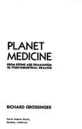 Planet Medicine: From Stone Age Shamanism to Post-Industrial Healing