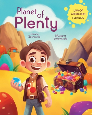 Planet of Plenty: Law of Attraction for Kids, Manifesting, Illustrated Space Travel Adventure Book 3-8 - Sosnowka, Joanne, and Sokolowska, Margaret, and Limitless Mind Publishing