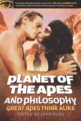 Planet of the Apes and Philosophy: Great Apes Think Alike - Huss, John (Editor)