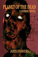 Planet of the Dead: A Zombie Novel