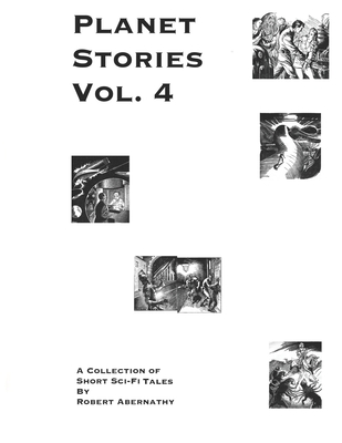 PLANET STORIES Vol. 4: A Collection of Short Sci-Fi Tales - Perry, Brandon (Editor), and Abernathy, Robert