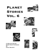PLANET STORIES Vol. 6: A Collection of Short Sci-Fi Stories