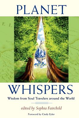 Planet Whispers: Wisdom from Soul Travelers around the World - Fairchild, Sophia, and Eyler, Cindy (Introduction by)