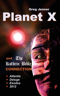 Planet X and the Kolbrin Bible Connection: Why the Kolbrin Bible Is the Rosetta Stone of Planet X - Jenner, Greg, and Masters, Marshall (Foreword by)