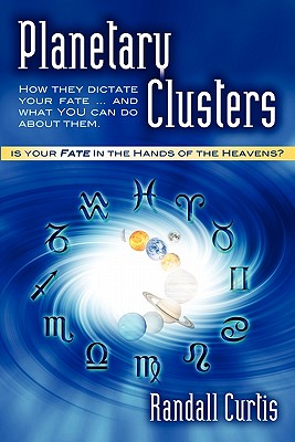 Planetary Clusters . How They Dictate Your Fate...and What You Can Do about Them - Curtis, Randall