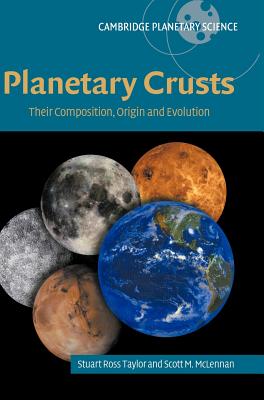 Planetary Crusts: Their Composition, Origin and Evolution - Taylor, S. Ross, and McLennan, Scott