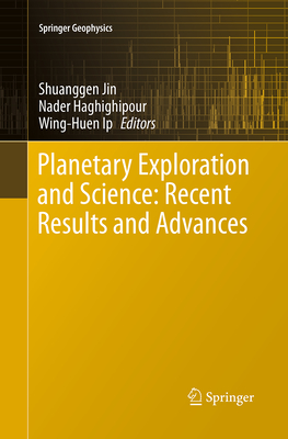Planetary Exploration and Science: Recent Results and Advances - Jin, Shuanggen (Editor), and Haghighipour, Nader (Editor), and Ip, Wing-Huen (Editor)