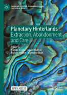 Planetary Hinterlands: Extraction, Abandonment and Care