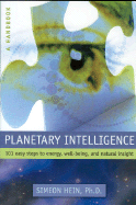 Planetary Intelligence: 101 Easy Steps to Energy, Well-Being, and Natural Light - Hein, Simeon, PhD