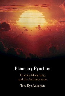Planetary Pynchon: History, Modernity, and the Anthropocene - Andersen, Tore Rye