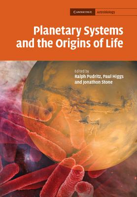 Planetary Systems and the Origins of Life - Pudritz, Ralph (Editor), and Higgs, Paul (Editor), and Stone, Jonathon (Editor)