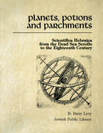 Planets, Potions, and Parchments: Scientifica Hebraica from the Dead Sea Scrolls to the Eighteenth Century