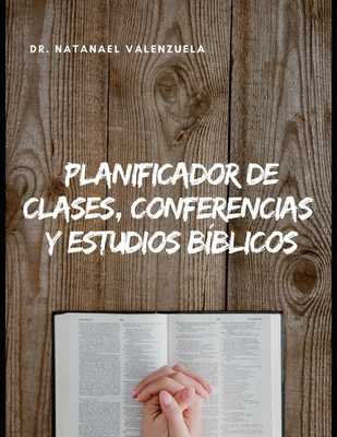 Planificador de Clases, Conferencias y Estudios bblicos - Valenzuela, Natanael, Dr.