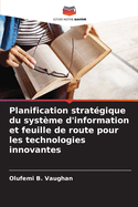 Planification strat?gique du syst?me d'information et feuille de route pour les technologies innovantes