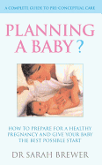 Planning a Baby?: How to Prepare for a Healthy Pregnancy and Give Your Baby the Best Possible Start