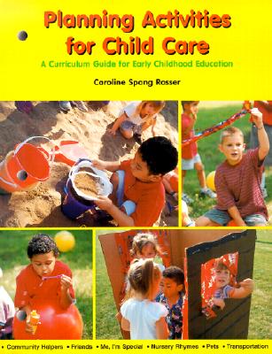 Planning Activities for Child Care: A Curriculum Guide for Early Childhood Education - Rosser, Caroline Spang