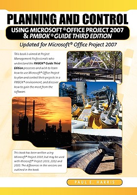 Planning and Control Using Microsoft Office Project 2007 & Pmbok Guide Third Edition - Harris, Paul E