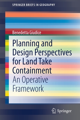 Planning and Design Perspectives for Land Take Containment: An Operative Framework - Giudice, Benedetta