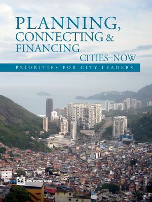 Planning, Connecting, and Financing Cities -- Now: Priorities for City Leaders - World Bank Publications, and The World Bank