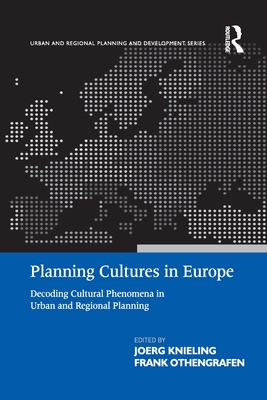 Planning Cultures in Europe: Decoding Cultural Phenomena in Urban and Regional Planning - Othengrafen, Frank, and Knieling, Joerg (Editor)