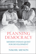 Planning Democracy: Modern India's Quest for Development