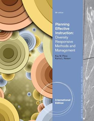 Planning Effective Instruction: Diversity Responsive Methods and Management, International Edition - Nelson, Karna L., and Price, Kay