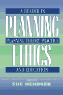 Planning Ethics: A Reader in Planning Theory, Practice and Education