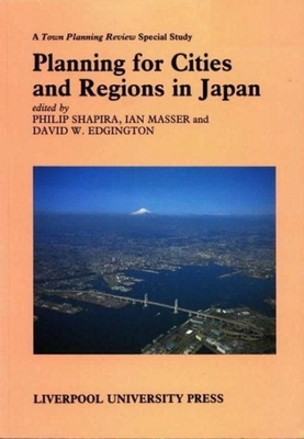 Planning for Cities and Regions in Japan - Shapira, Philip (Editor), and Masser, Ian (Editor), and Edgington, David W (Editor)