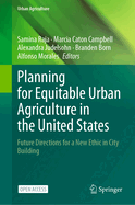 Planning for Equitable Urban Agriculture in the United States: Future Directions for a New Ethic in City Building