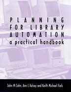 Planning for Library Automation: A Practical Handbook - Cohn, John M., and Muirhead, Graeme (Revised by), and Kelsey, Ann L.