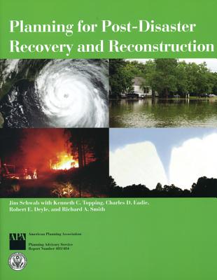 Planning for Post-Disaster Recovery and Reconstruction - Schwab, Jim, and Topping, Kenneth C, and Eadie, Charles D