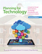Planning for Technology: A Guide for School Administrators, Technology Coordinators, and Curriculum Leaders