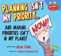 Planning Isn't My Priority...: And Making Priorities Isn't in My Plans