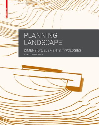 Planning Landscape: Dimensions, Elements, Typologies - Zimmermann, Astrid