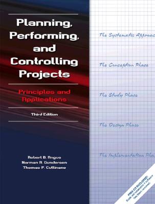 Planning, Performing, and Controlling Projects - Angus, Robert B, and Gundersen, Norman A, and Cullinane, Thomas P