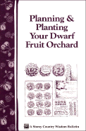 Planning & Planting Your Dwarf Fruit Orchard: Storey's Country Wisdom Bulletin A-133