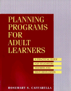 Planning Programs for Adult Learners: A Practical Guide for Educators, Trainers, and Staff Developers