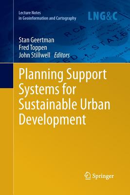 Planning Support Systems for Sustainable Urban Development - Geertman, Stan (Editor), and Toppen, Fred (Editor), and Stillwell, John (Editor)