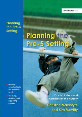 Planning the Pre-5 Setting: Practical Ideas and Activities for the Nursery - MacIntyre, Christine, and McVitty, Kim