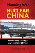 Planning War with a Nuclear China: US Military Strategy and Mainland Strikes